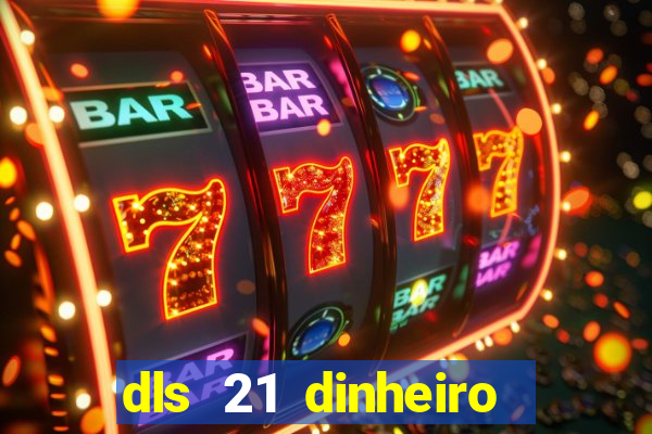 dls 21 dinheiro infinito download